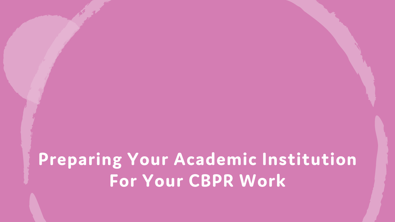 Preparing your academic institution for your CBPR work.