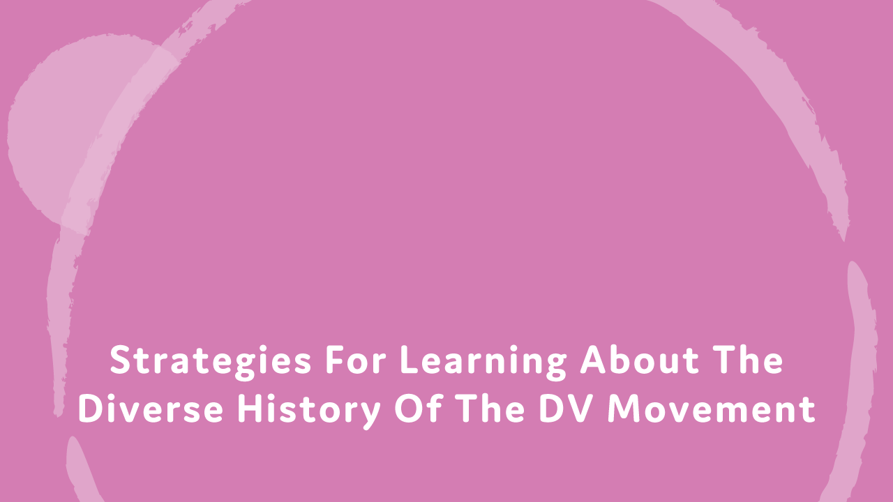 Strategies for learning about the diverse history of the DV movement.